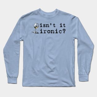 Isn't It Ironic, Don't ya think? Long Sleeve T-Shirt